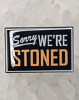 Sorry We're Stoned Sign Closed Sign Parody Enamel Pins Hat Pins Lapel Pin Brooch Badge Festival Pin