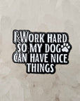 I Work Hard So My Dogs Can Have Nice Things Enamel Pins Hat Pins Lapel Pin Brooch Badge Festival Pin