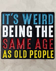 Its Weird Being The Same Age As Old People Funny Enamel Pins Hat Pins Lapel Pin Brooch Badge Festival Pin